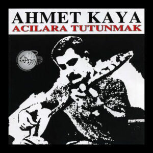 Ahmet Kaya CD Acilara tutunmak